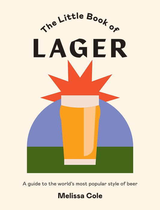 Little Book of Lager: A Guide to the World's Most Popular Style of Beer