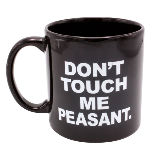 Mug - Don't Touch Me Peasant - Giant 22 oz Mug